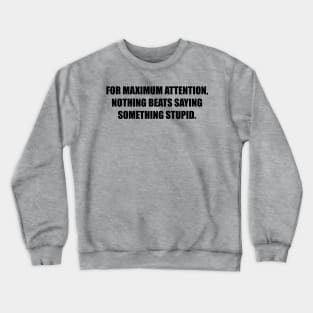 For maximum attention Crewneck Sweatshirt